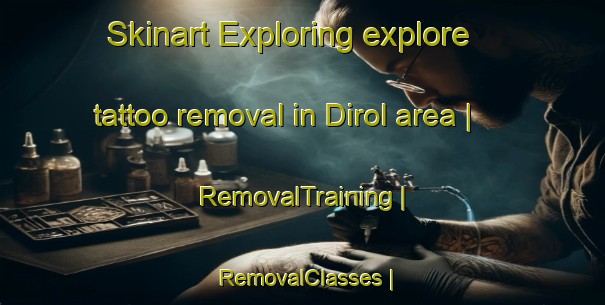 Skinart Exploring explore tattoo removal in Dirol area | RemovalTraining | RemovalClasses | SkinartTraining-France